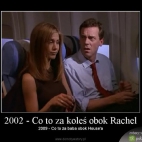 2002 - Co to za koleś obok Rachel