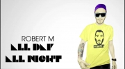 Robert M - All Day All Night