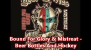 Bound For Glory & Mistreat - Beer Bottles And Hockey Sticks.mp4
