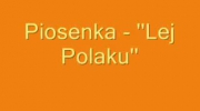 Piosenka - ''Lej Polaku''