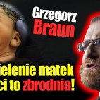 Grzegorz Braun - Rozdzielenie matek i dzieci to zbrodnia!