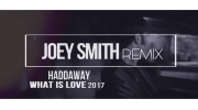 Haddaway - What Is Love 2017 (Joey Smith remix)