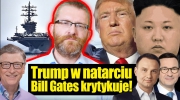 Donald Trump w natarciu. Bill Gates krytykuje! Grzegorz Braun