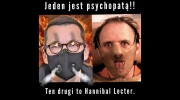 Jeden jest psychopatą!! Ten drugi to Hannibal Lecter.