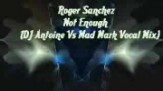 Roger Sanchez - Not Enough (DJ Antoine Vs Mad Mark Vocal Mix