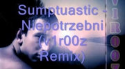 Sumptuastic - Niepotrzebni (v1r00z Remix)
