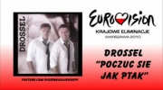 Drossel - "Poczuć się jak ptak" Krajowe Eliminacje Eurowizja 2010 - kandydat