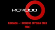 KOMODO - I BELIEVE (club promo mix)
